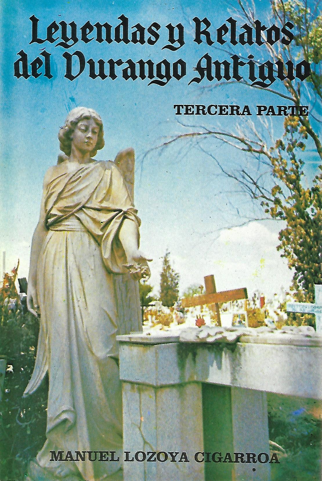 Leyendas y Relatos del Durango Antiguo Tercera parte by Manuel Lozoya