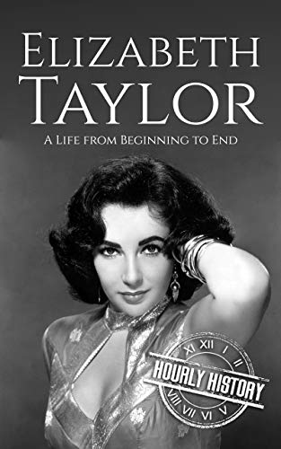 Elizabeth Taylor: A Life from Beginning to End