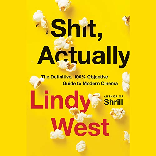 Shit, Actually: The Definitive, 100% Objective Guide to Modern Cinema