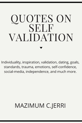 Quotes on Self Validation: Individuality, inspiration, validation ...