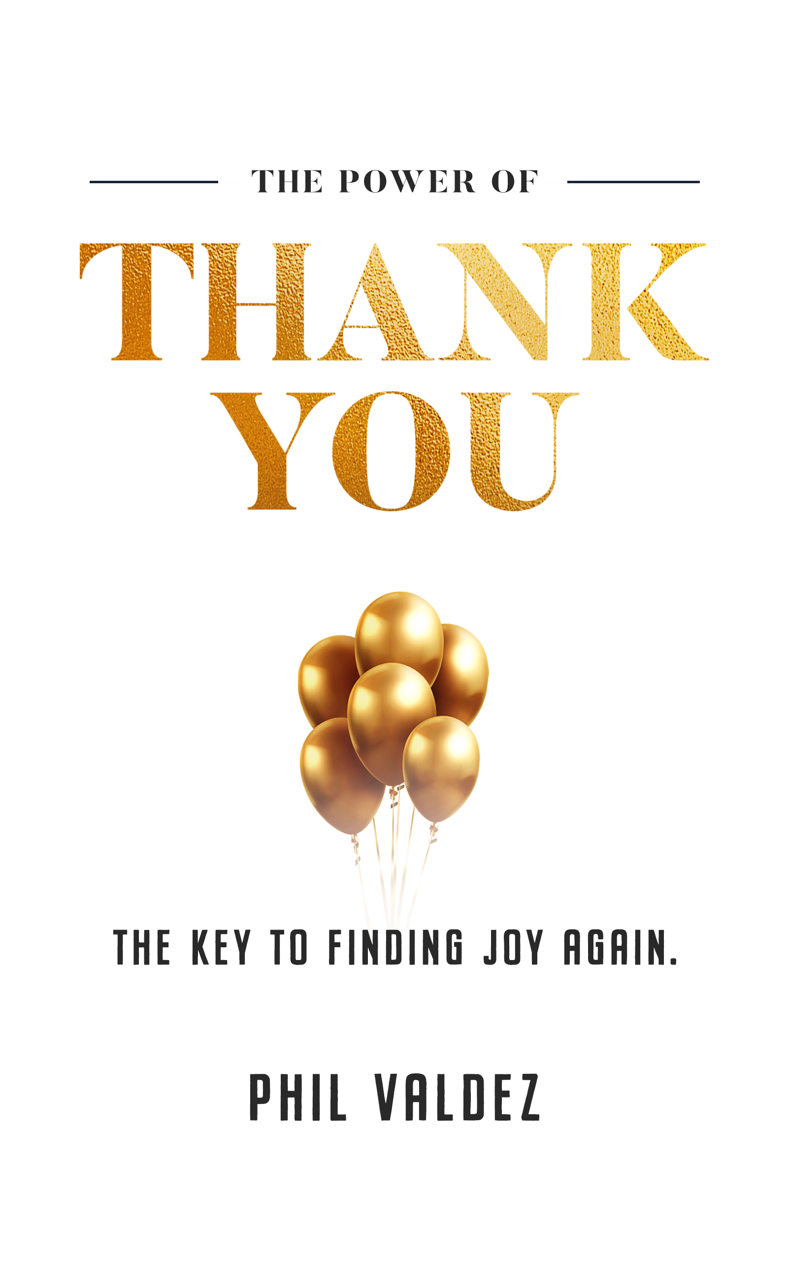 The Power Of Thank You: The Key To Finding Joy Again by Phil Valdez ...