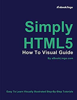 Simply HTML5: How To Visual Guide by eBook Lingo | Goodreads