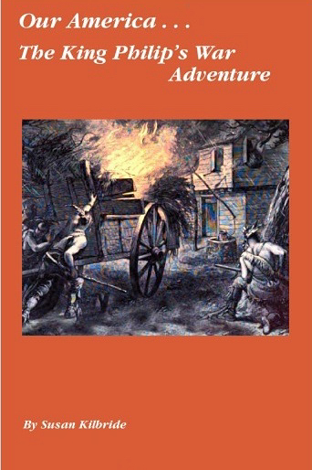 The King Philip's War Adventure (Our America) by Susan Kilbride | Goodreads