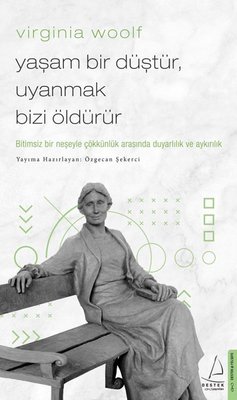 Virginia Woolf: Yaşam Bir Düştür, Uyanmak Bizi Öldürür