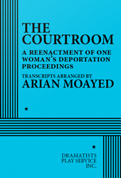 The Courtroom: A Reenactment of One Woman’s Deportation Proceedings