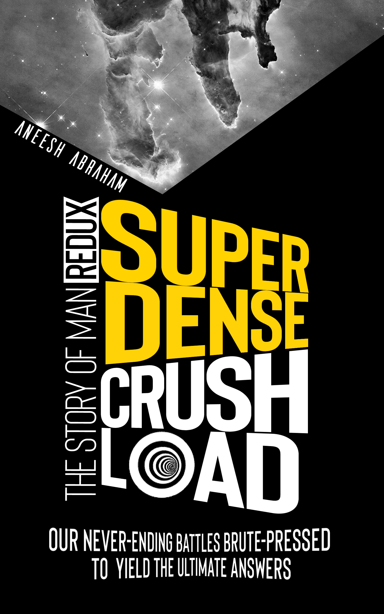 Super Dense Crush Load: The Story of Man Redux by Aneesh Abraham ...