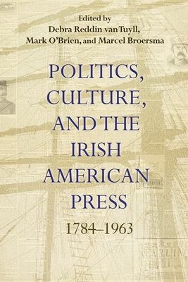 Politics, Culture, and the Irish American Press book cover
