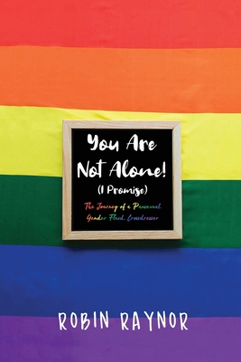You Are Not Alone! I Promise: The Journey of a Pansexual, Gender Fluid, Crossdresser