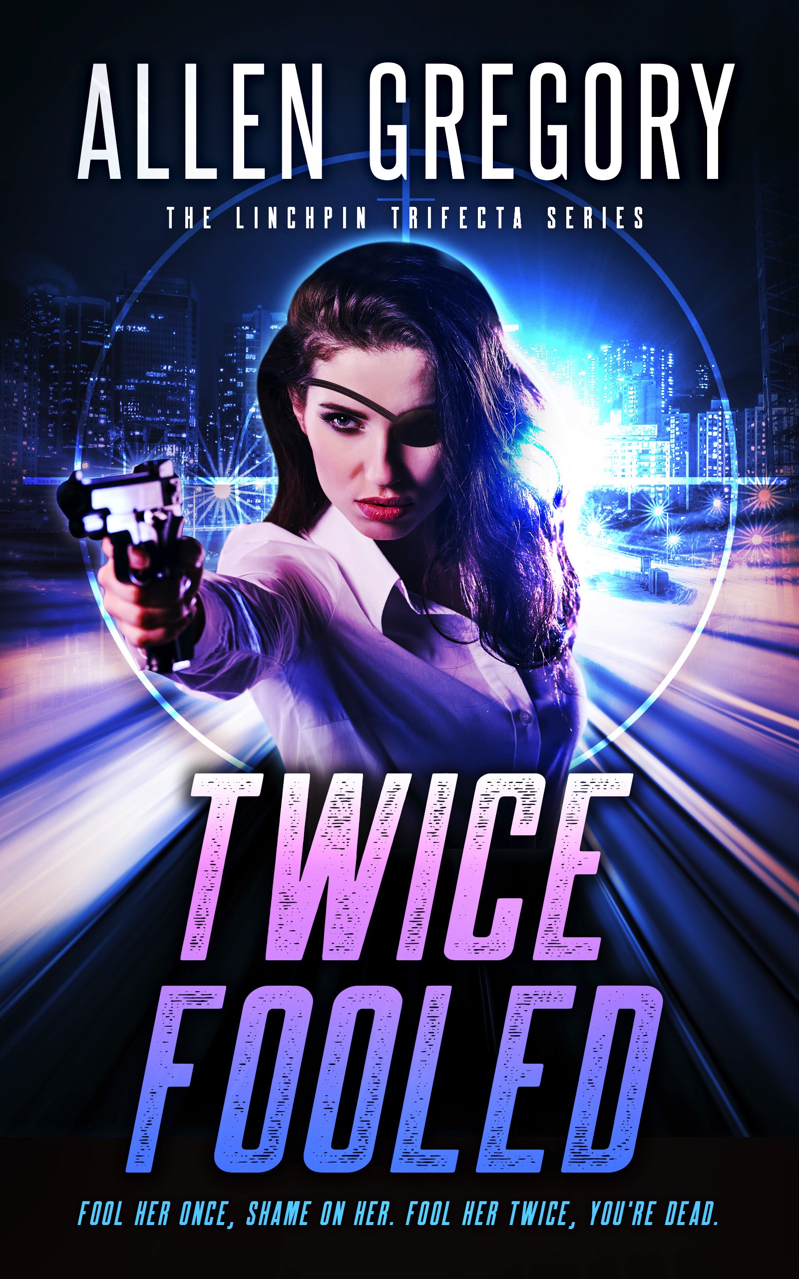 Twice Fooled (Linchpin Trifecta Series 2) by Allen Gregory Goodreads