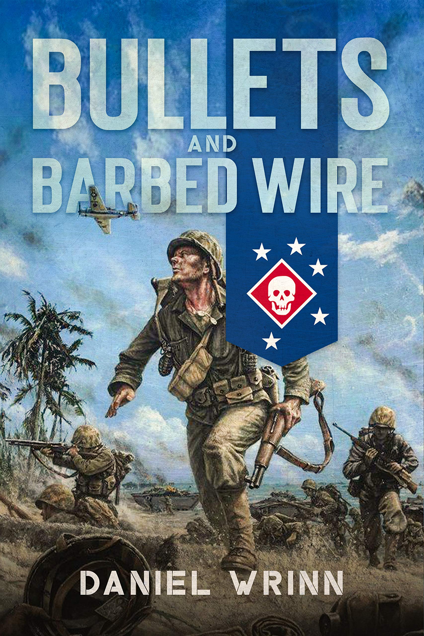 Bullets and Barbed Wire: From Guadalcanal to Cape Gloucester