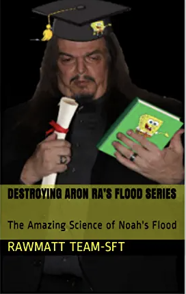 Destroying Aron Ra’s Flood Series : The Amazing Science of Noah's Flood