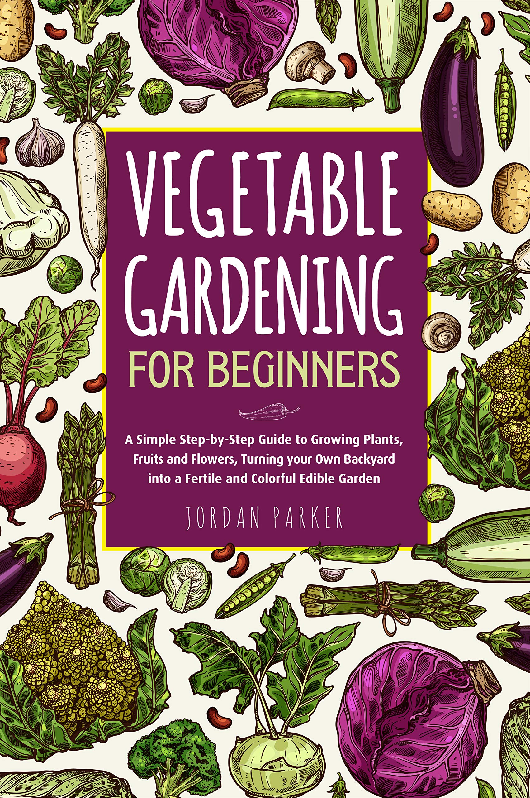 Vegetable Gardening for Beginners A Simple StepbyStep Guide to