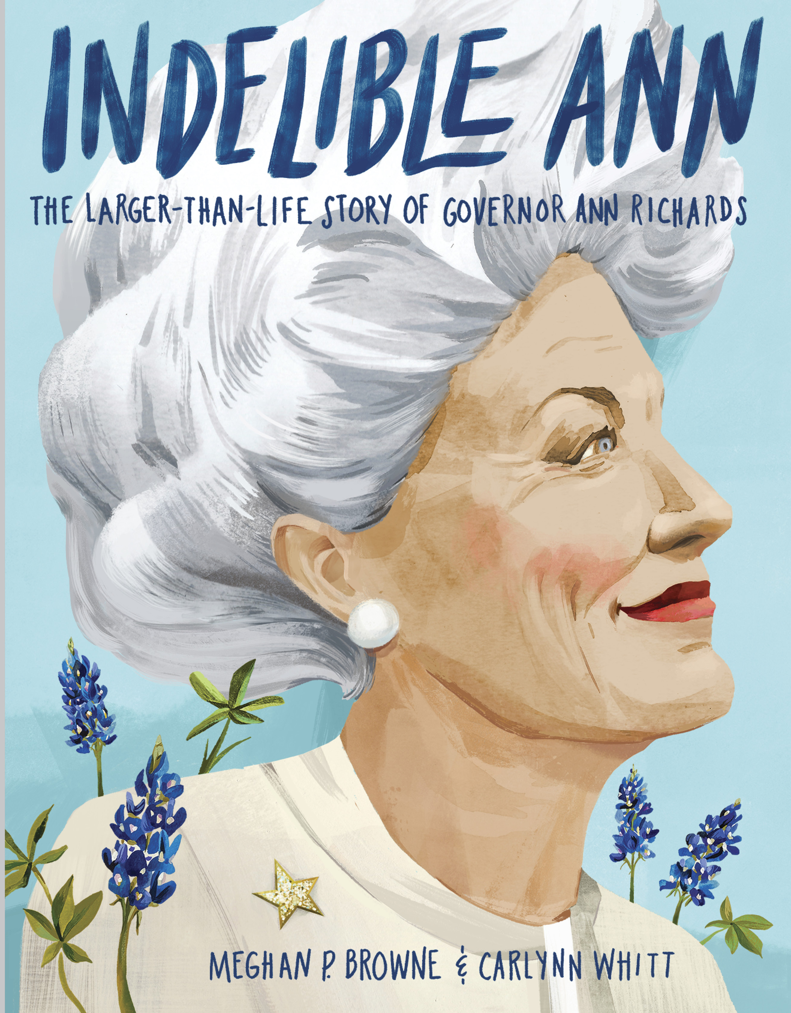Indelible Ann: The Larger-Than-Life Story of Governor Ann Richards