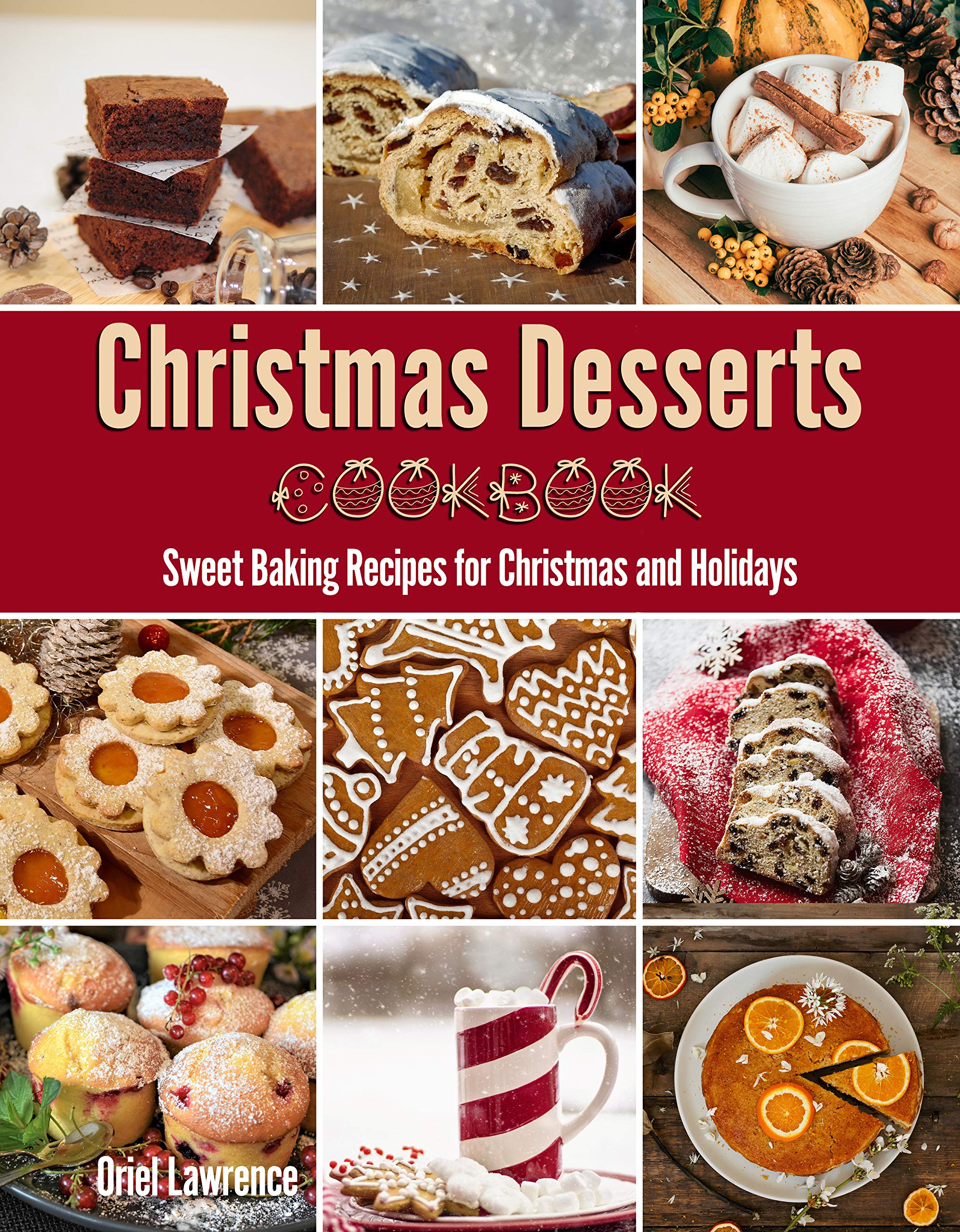 Christmas Desserts Cookbook Sweet Baking Recipes for Christmas and Holidays by Oriel Lawrence