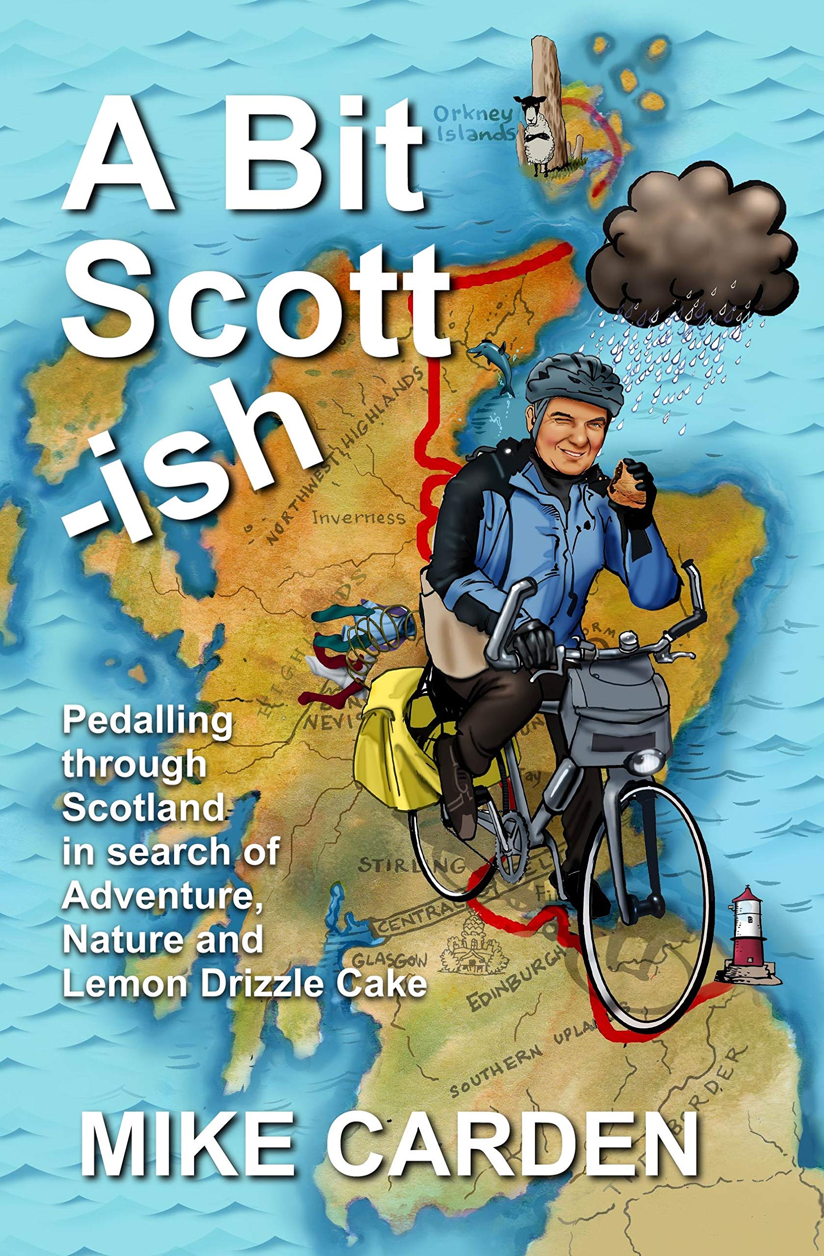 A Bit Scott-ish: Pedalling through Scotland in search of Adventure, Nature and Lemon Drizzle Cake