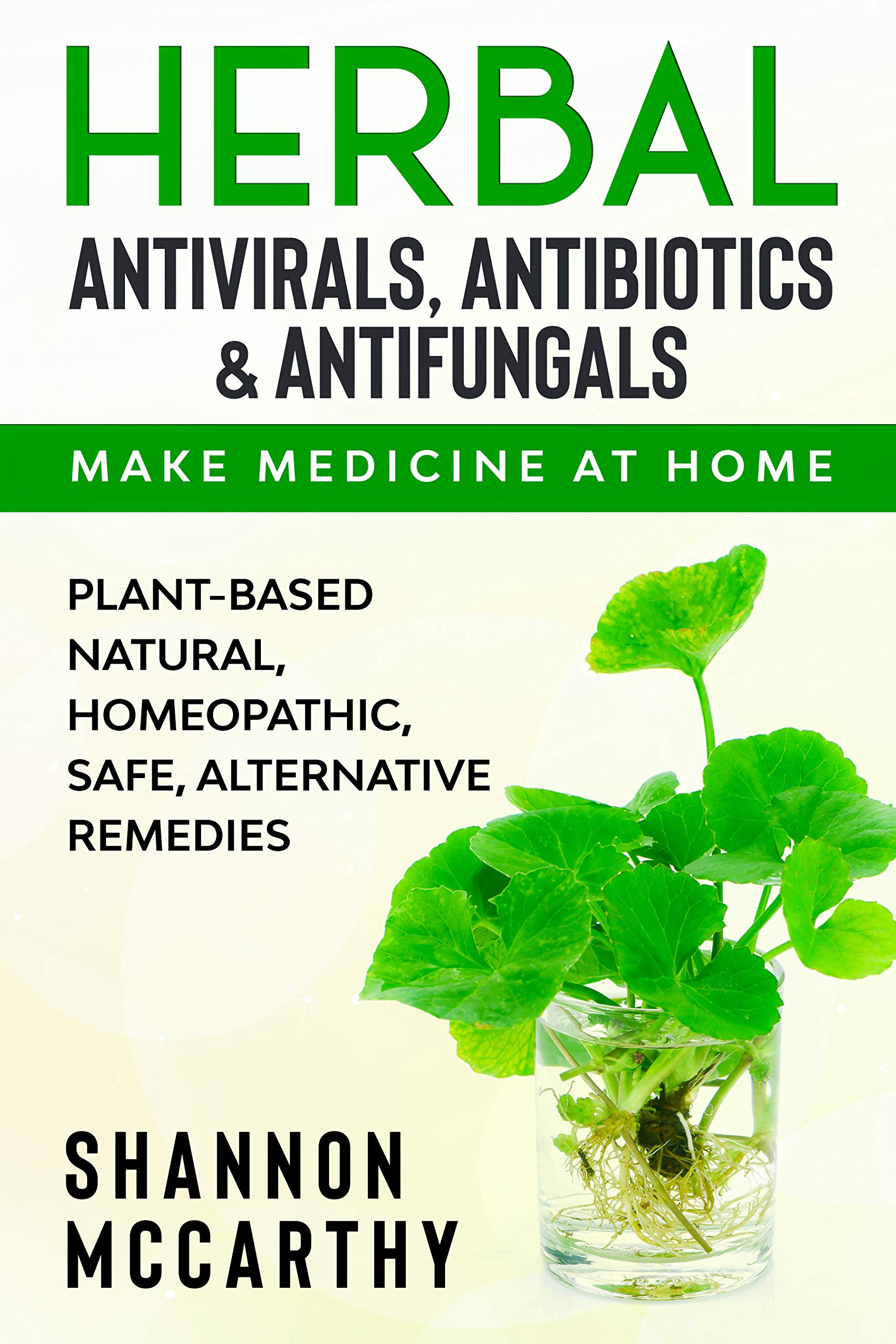 Herbal Antivirals, Antibiotics & Antifungals Make Medicine at Home