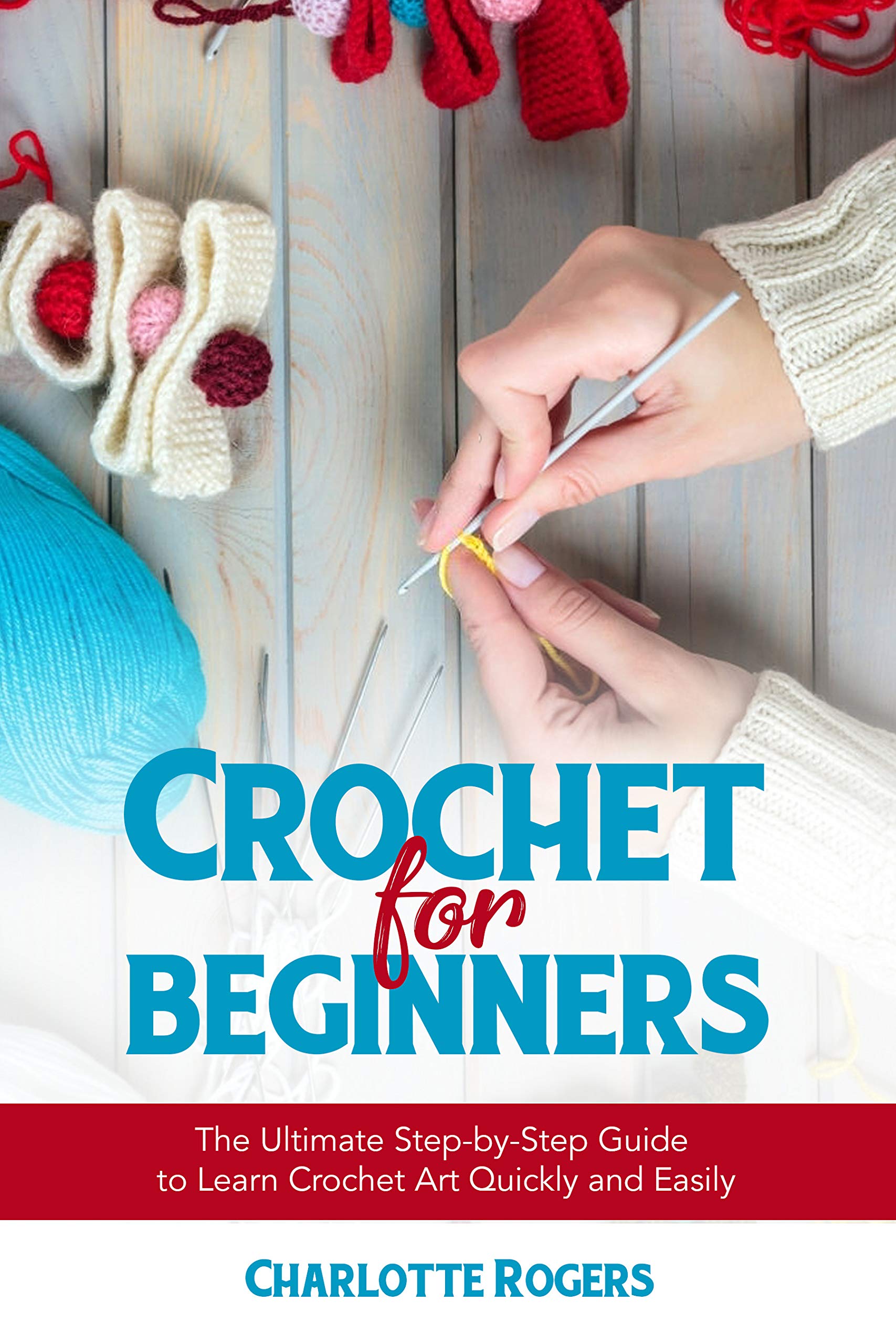 Crochet For Beginners The Ultimate StepbyStep Guide to Learn Crochet