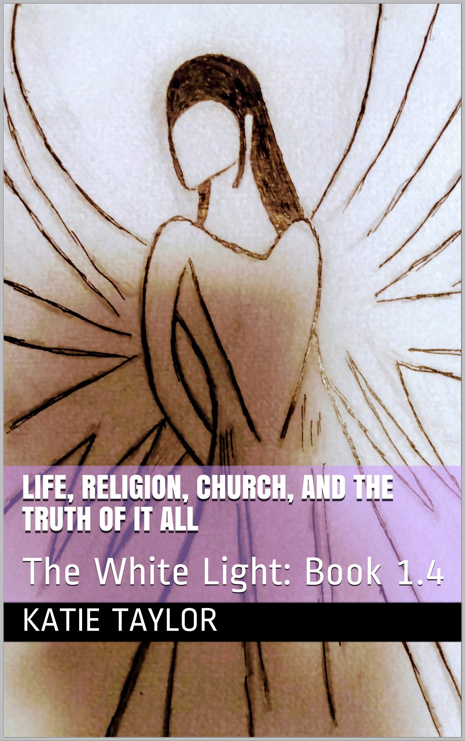 Life, Religion, Church, and the Truth of it All The White Light Book