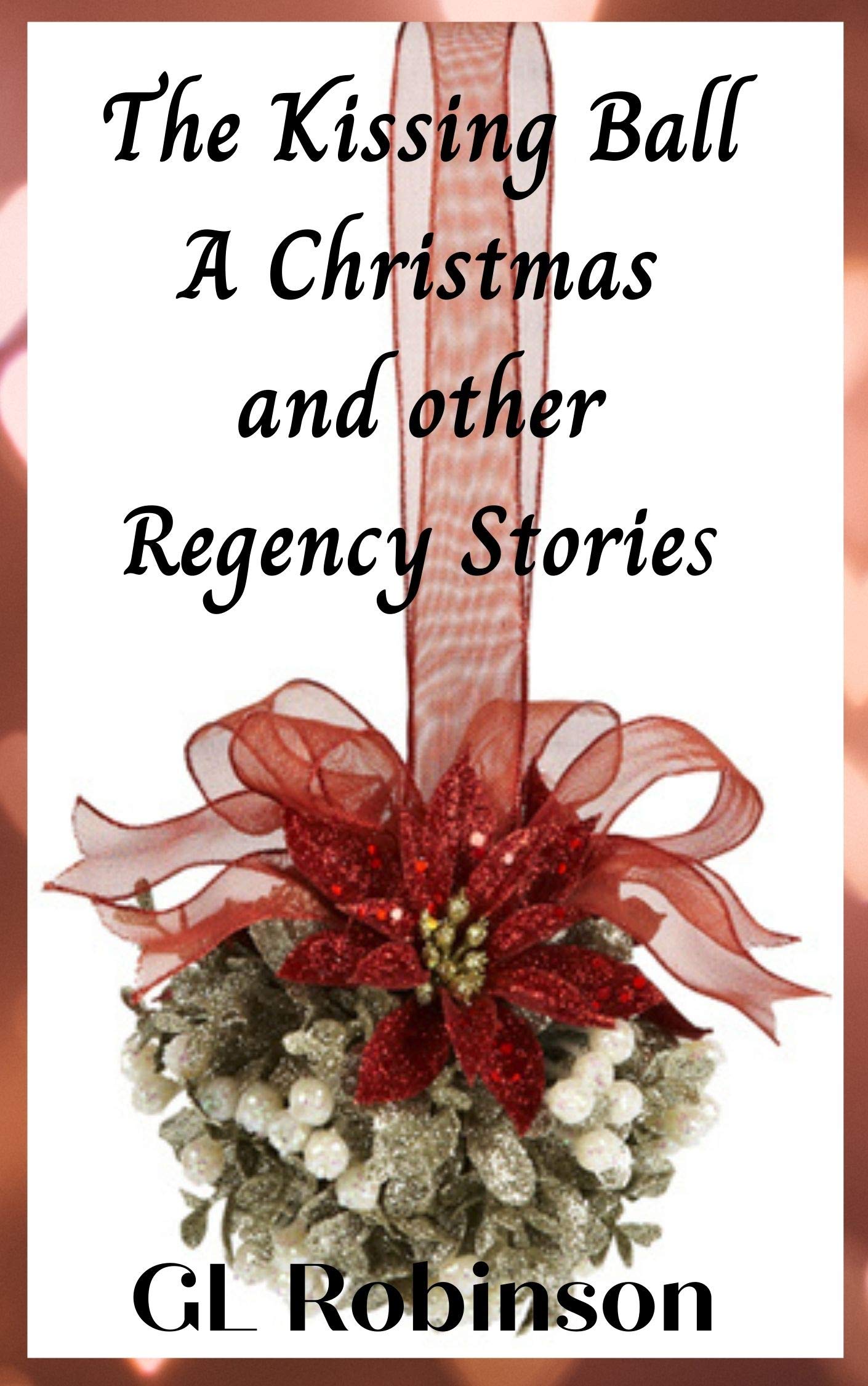 The Kissing Ball: A Christmas and Other Regency Stories
