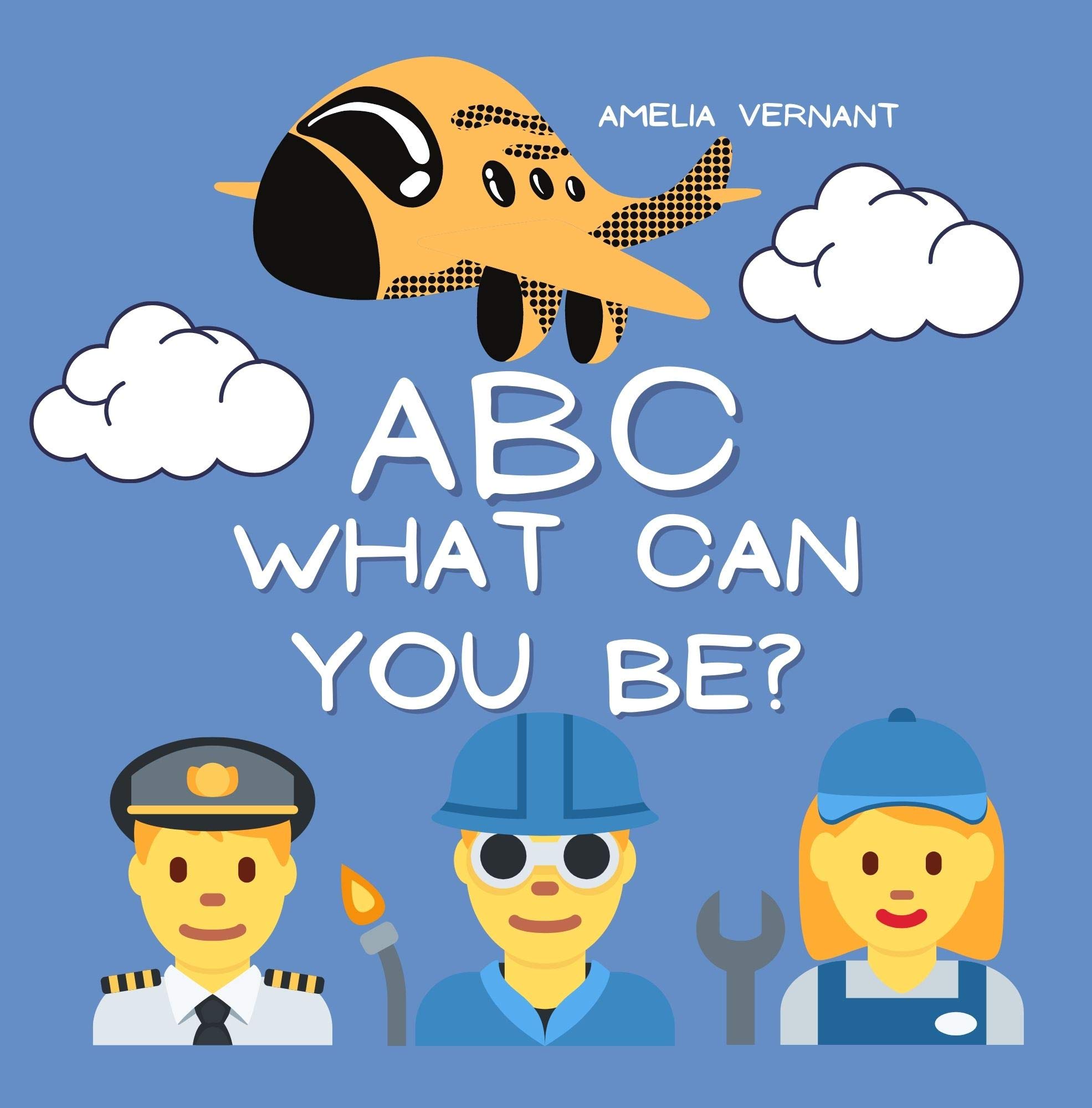 ABC What Can You Be? You Can Be Whoever You Want To Be! From A to Z