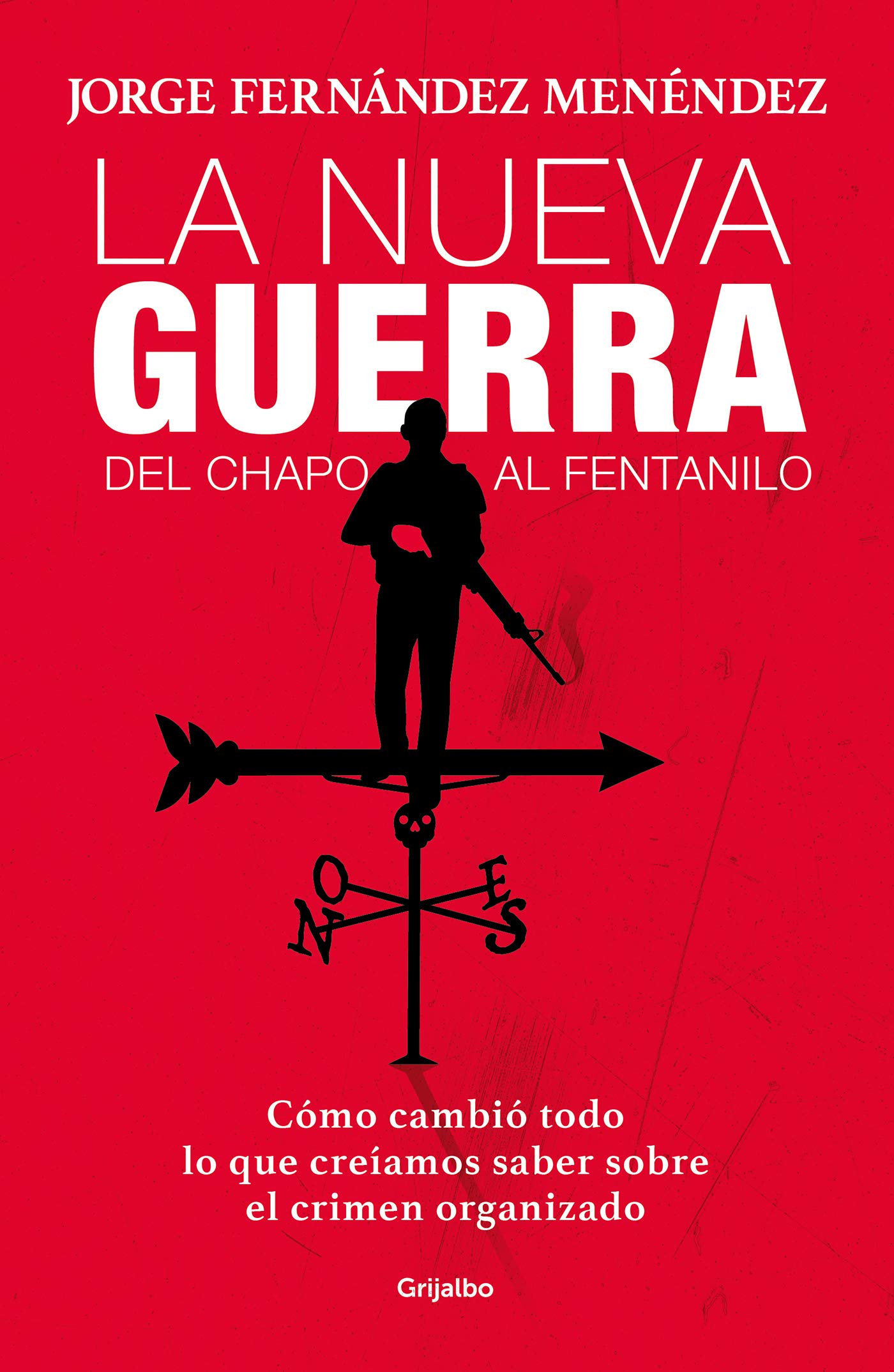 La nueva guerra: Del Chapo al Fentanillo: Cómo cambió todo lo que creíamos saber sobre el crimen organizado