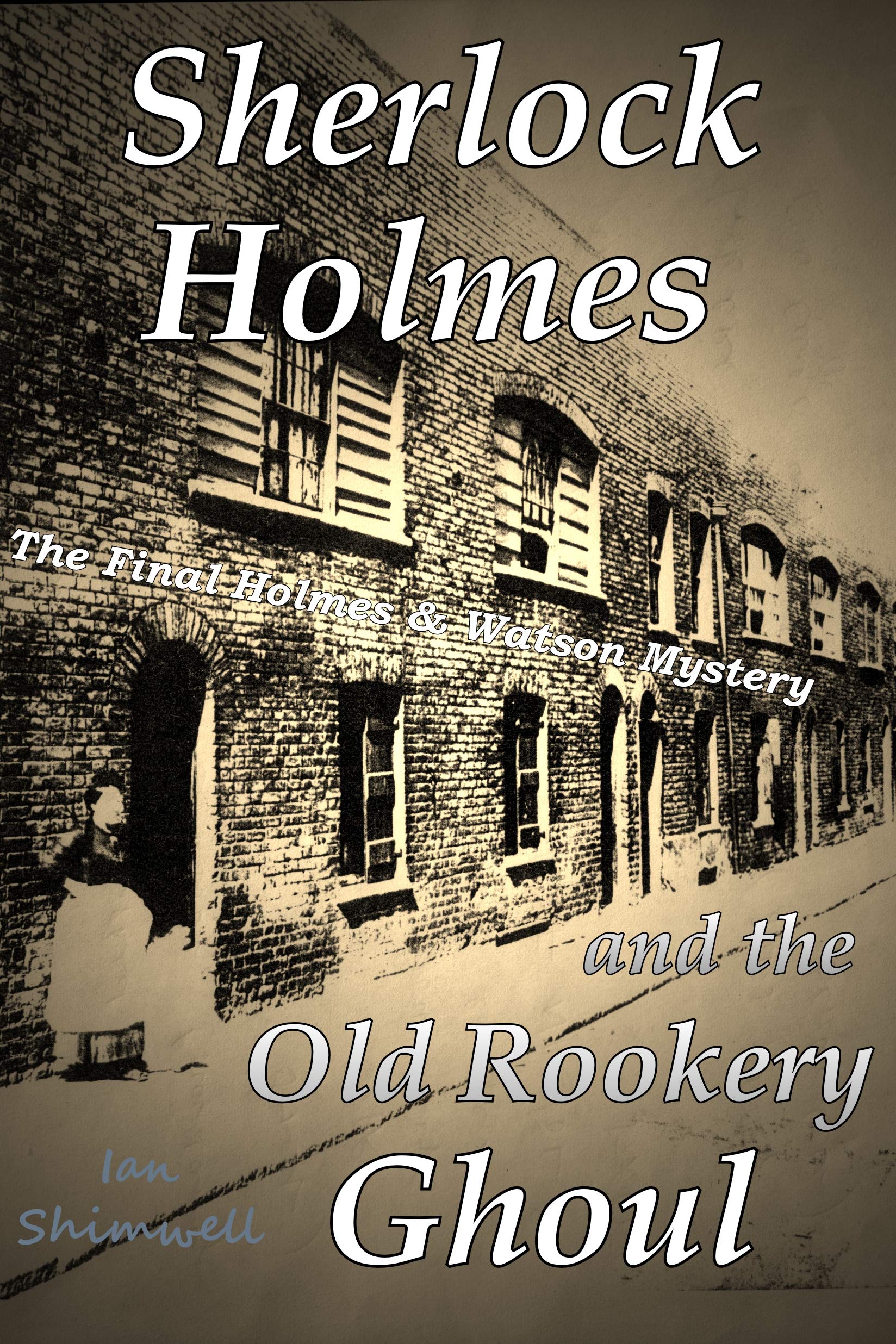 Sherlock Holmes and the Old Rookery Ghoul: The Final Holmes and Watson Mystery