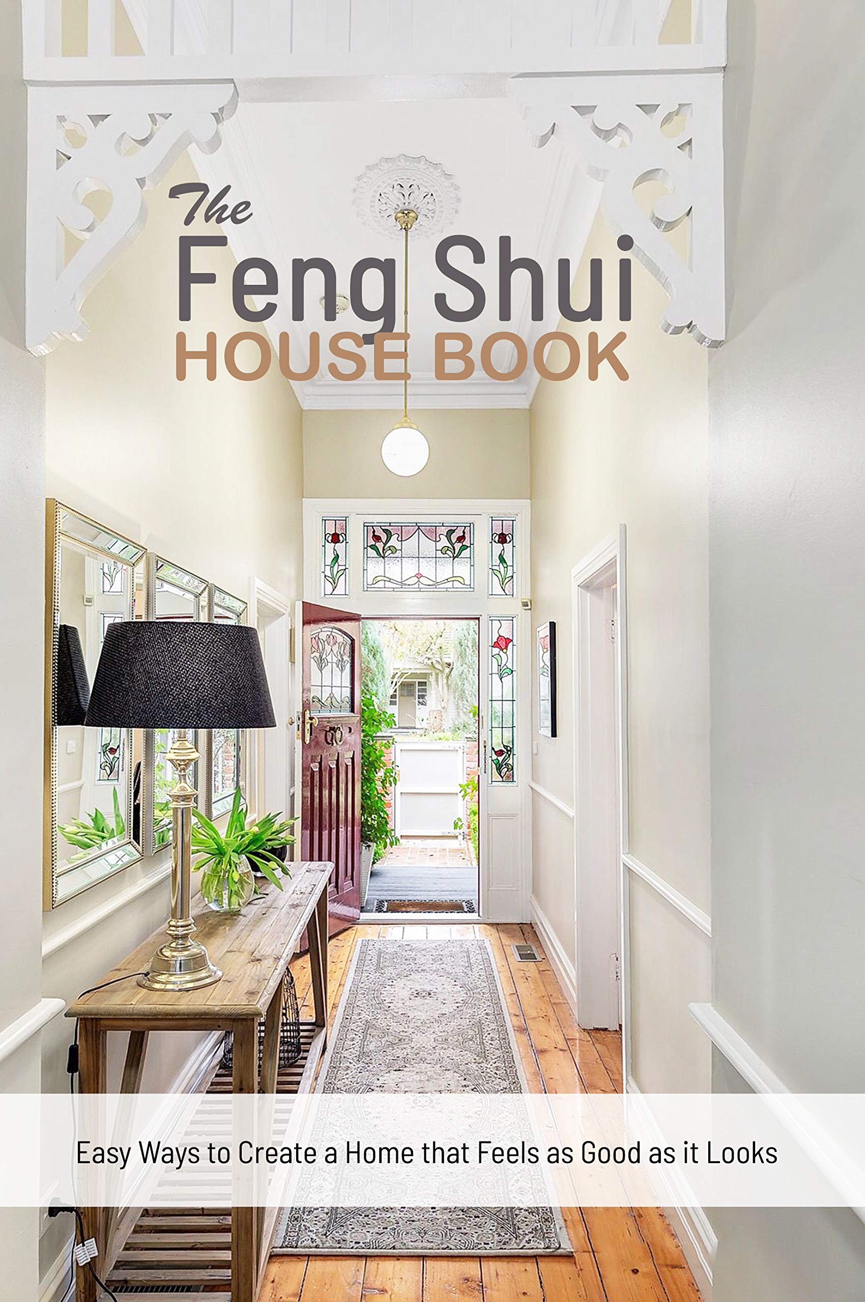THE FENG SHUI HOUSE BOOK Easy Ways to Create a Home that Feels as Good