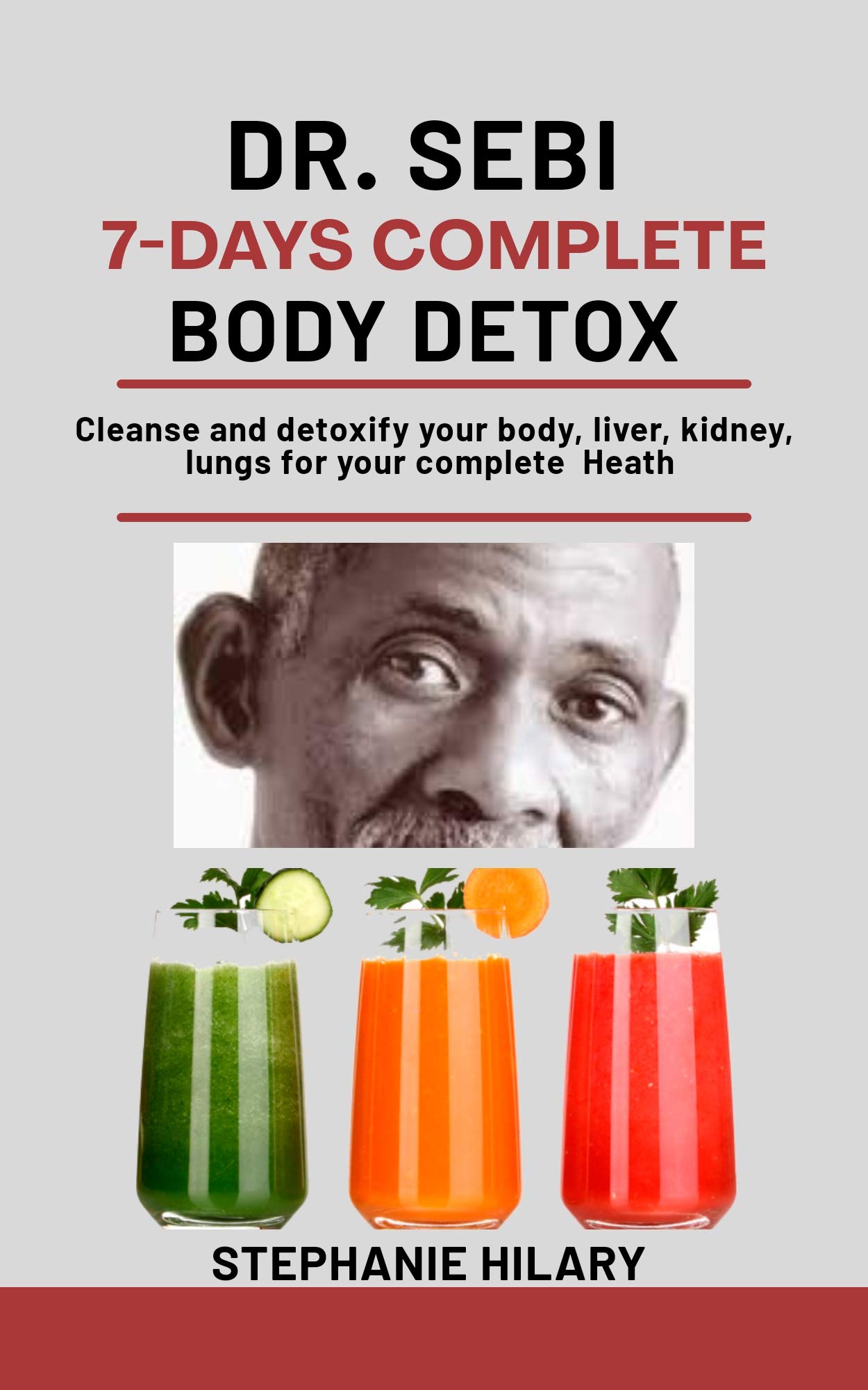 Dr. Sebi 7-Days Complete Body Detox: Cleanse And Detoxify Your Body