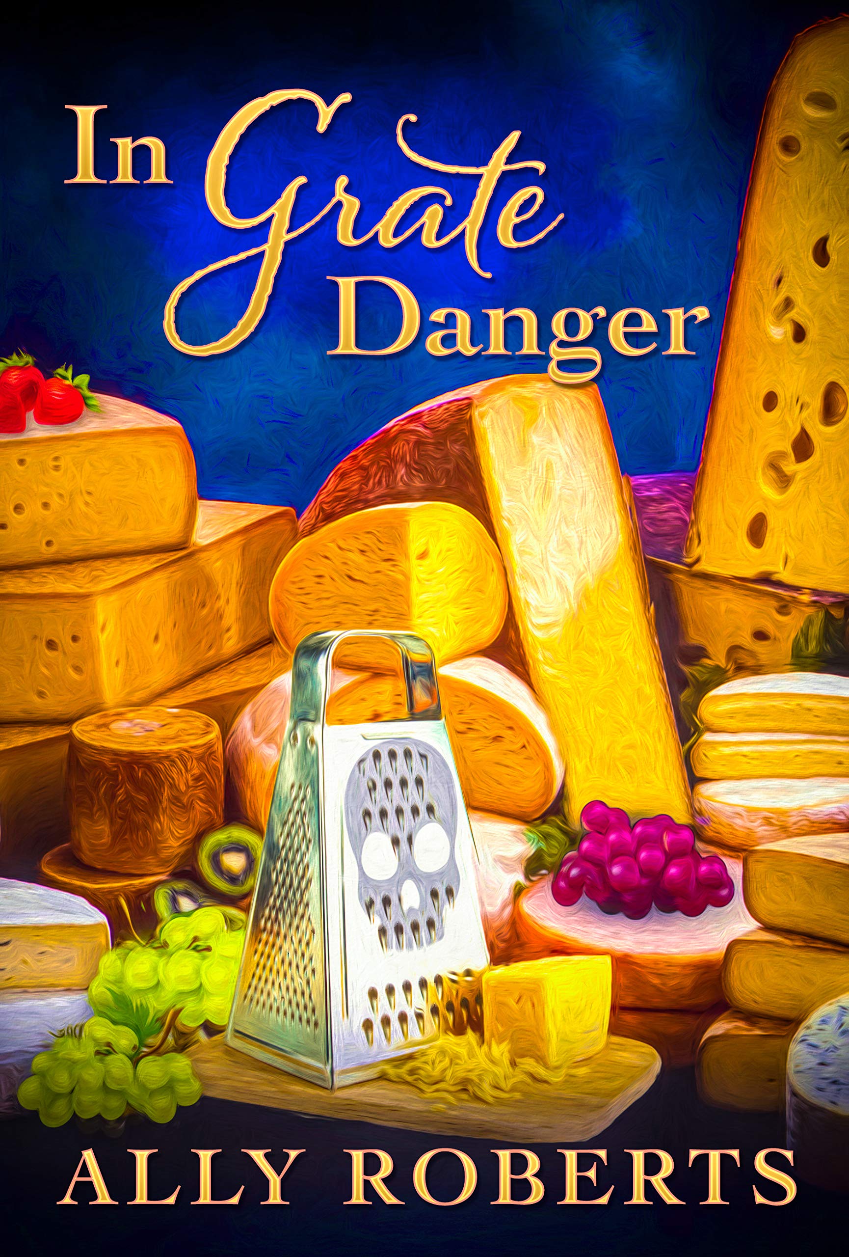 In Grate Danger (The Cheese Shop Mysteries Book 2) by Ally Roberts