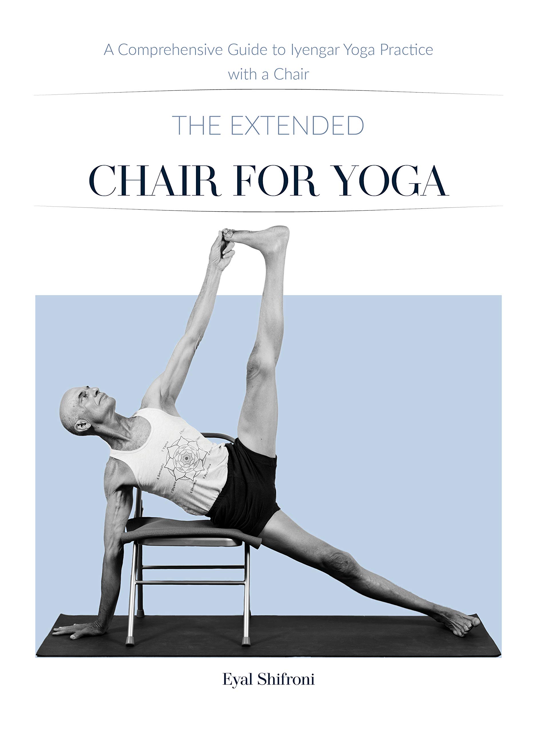 The Extended Chair for Yoga A Comprehensive Guide to Iyengar Yoga