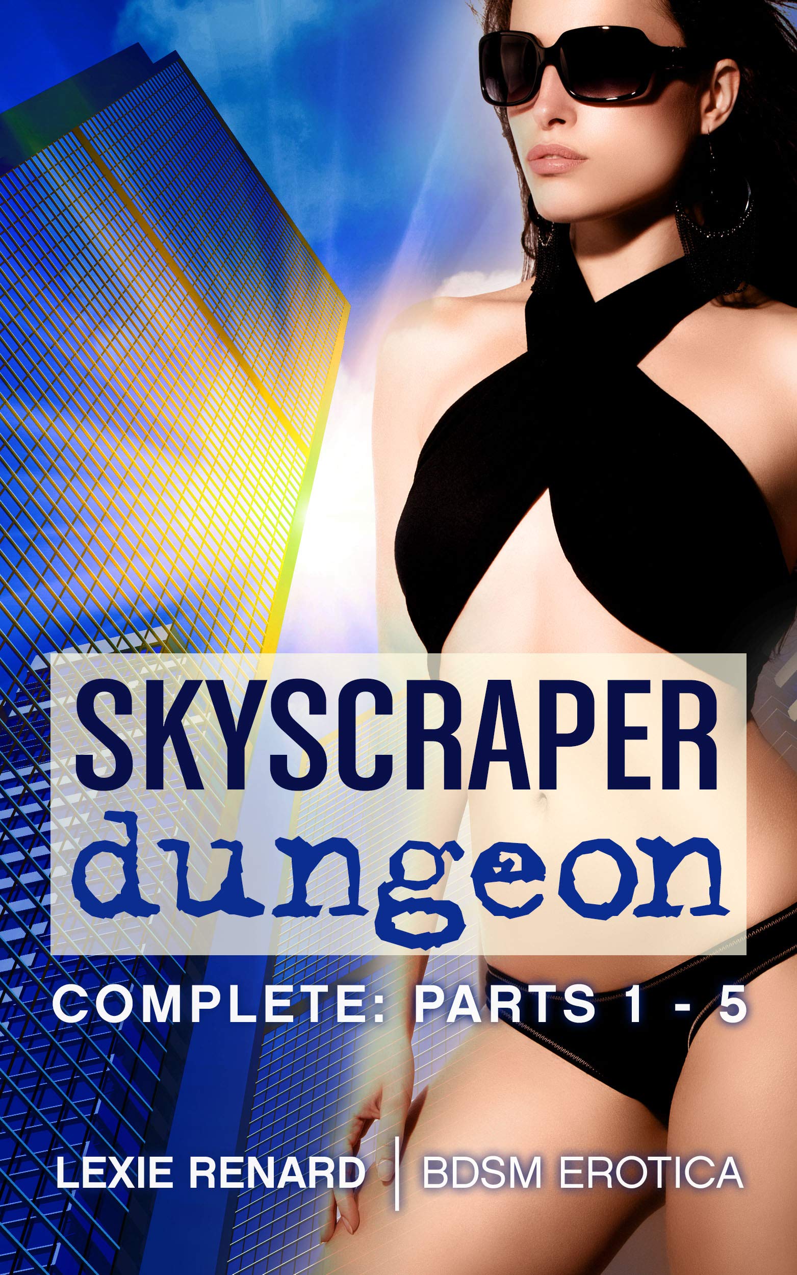 Skyscraper Dungeon Complete - Parts 1 - 5 : Domination & Submission BDSM Erotica