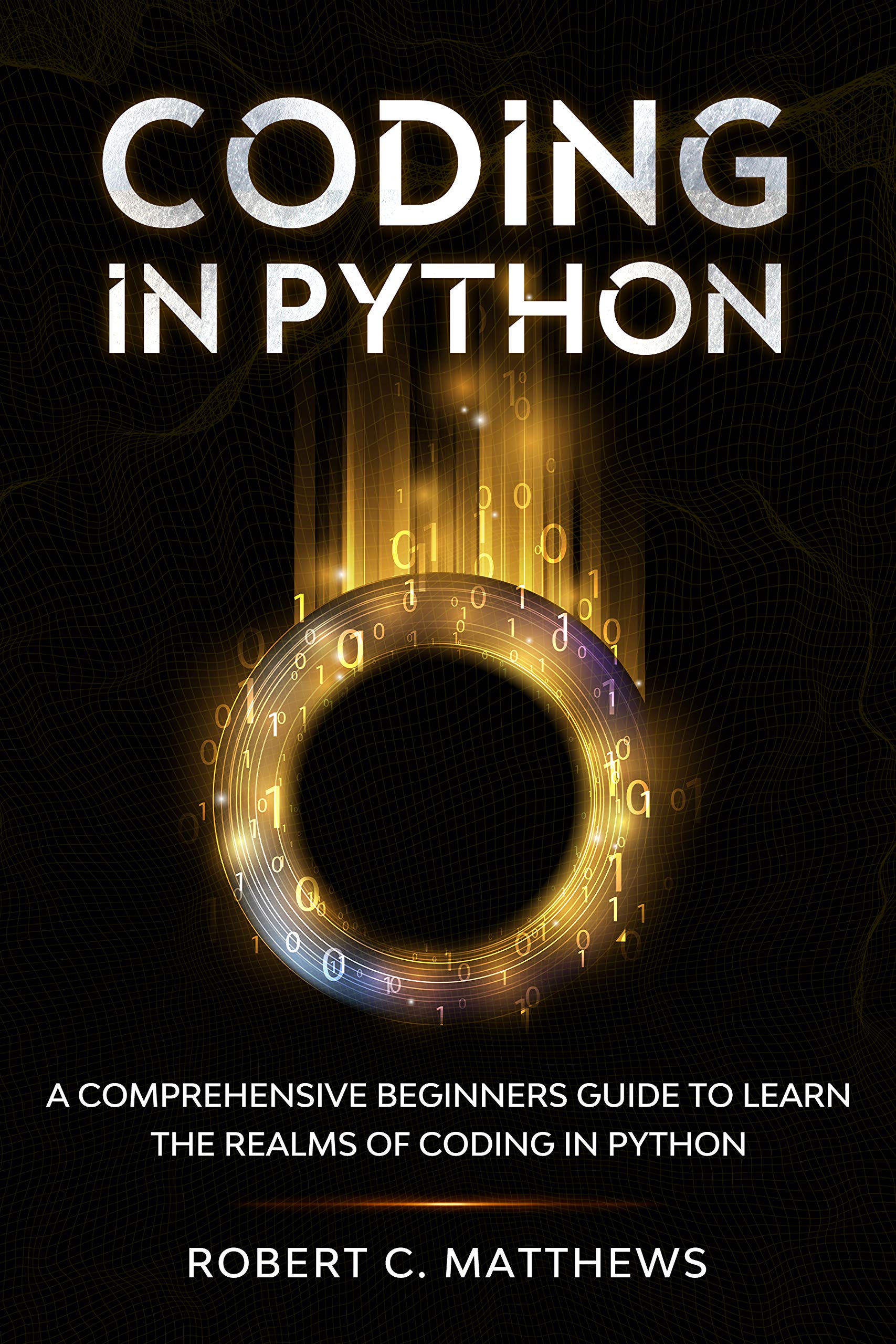 Coding in Python: A Comprehensive Beginners Guide to Learn the Realms ...