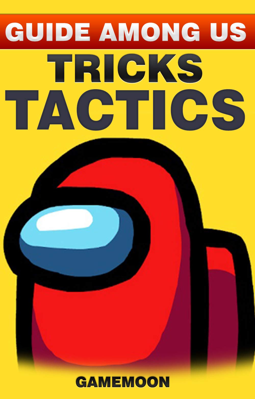 Guide AMONG US Tricks Tactics by The Gamemoon Goodreads