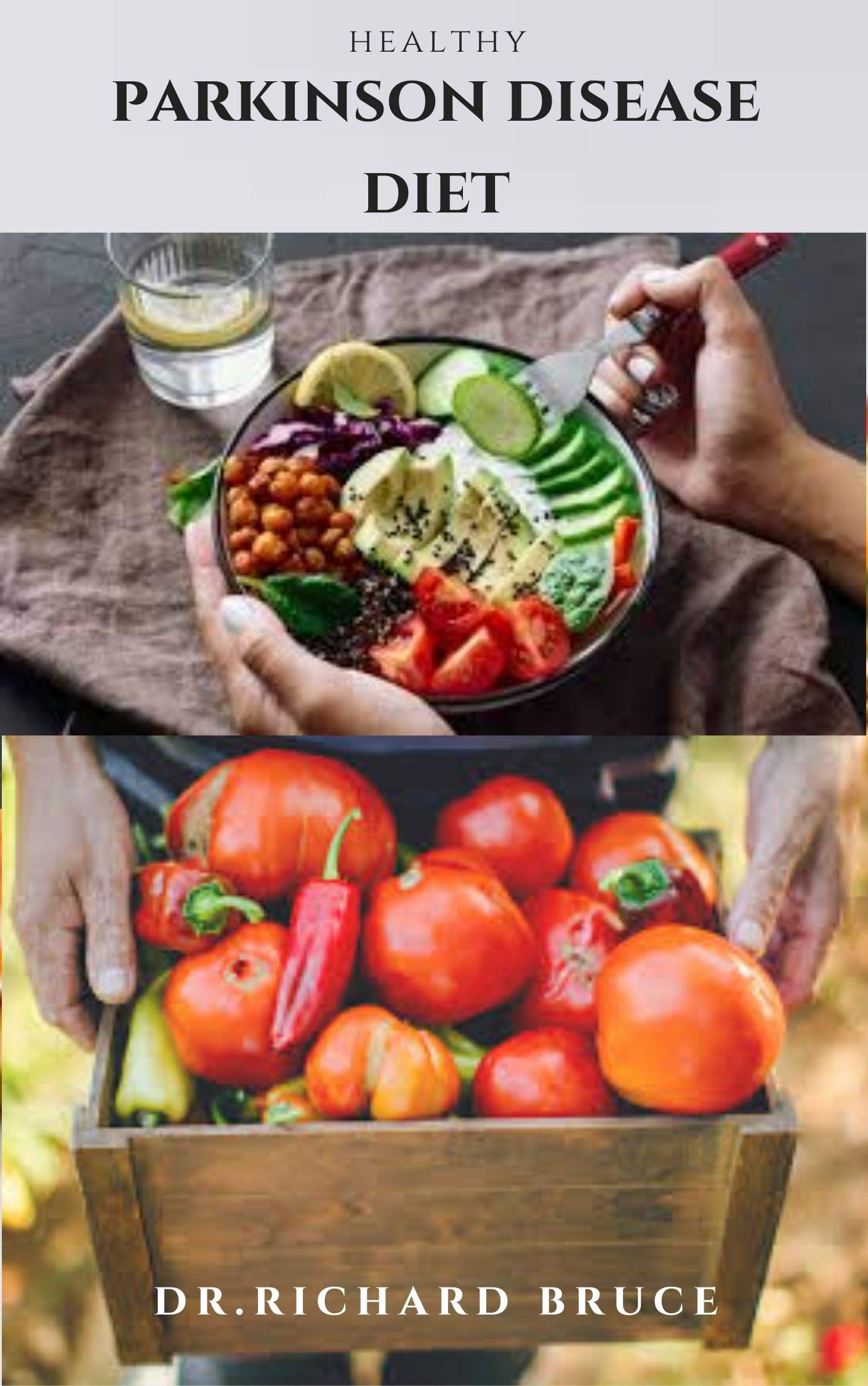 HEALTHY PARKINSON DISEASE DIET Quick & Simple Guide To Managing Parkinson’s disease with Diet