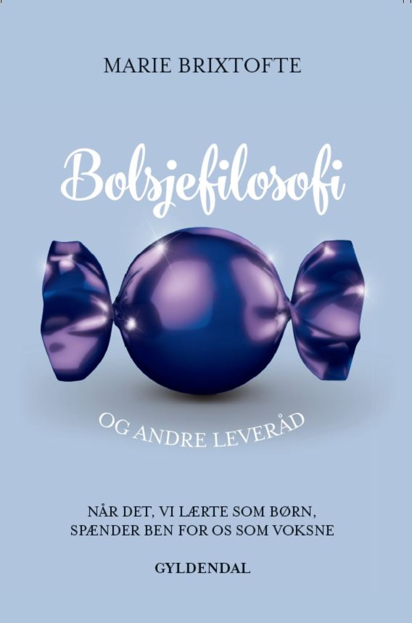 Bolsjefilosofi og andre leveråd: Når det, vi lærte som børn, spænder ben for os som voksne