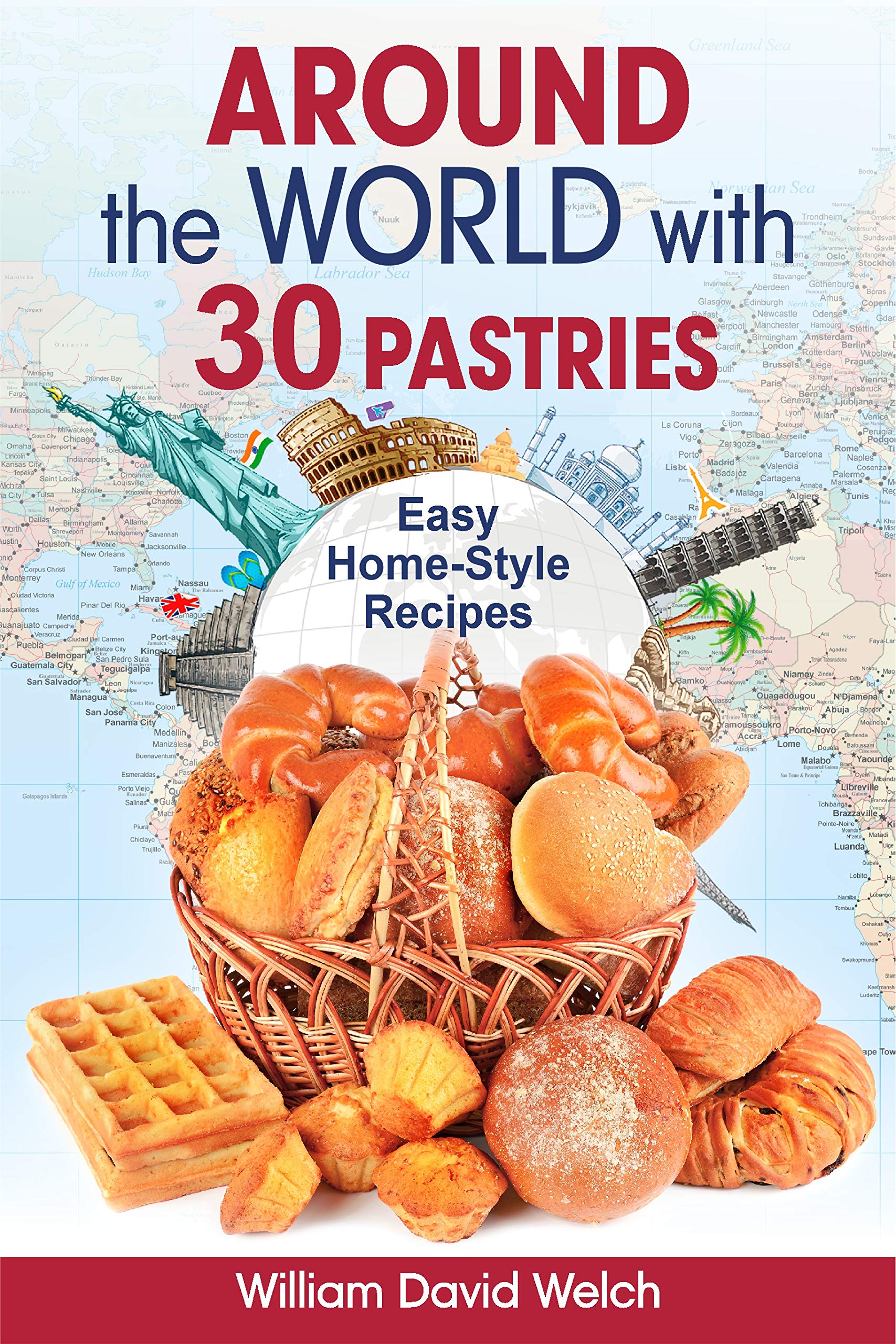 Around the World with 30 Pastries Easy HomeStyle Recipes (Homemade