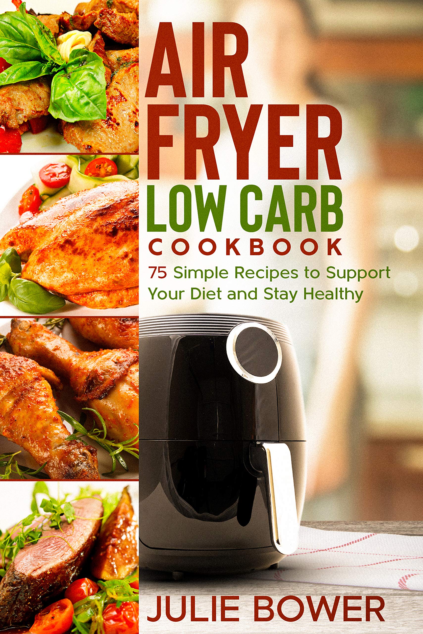 Air Fryer Low Carb Cookbook 75 Simple Recipes to Support Your Diet and