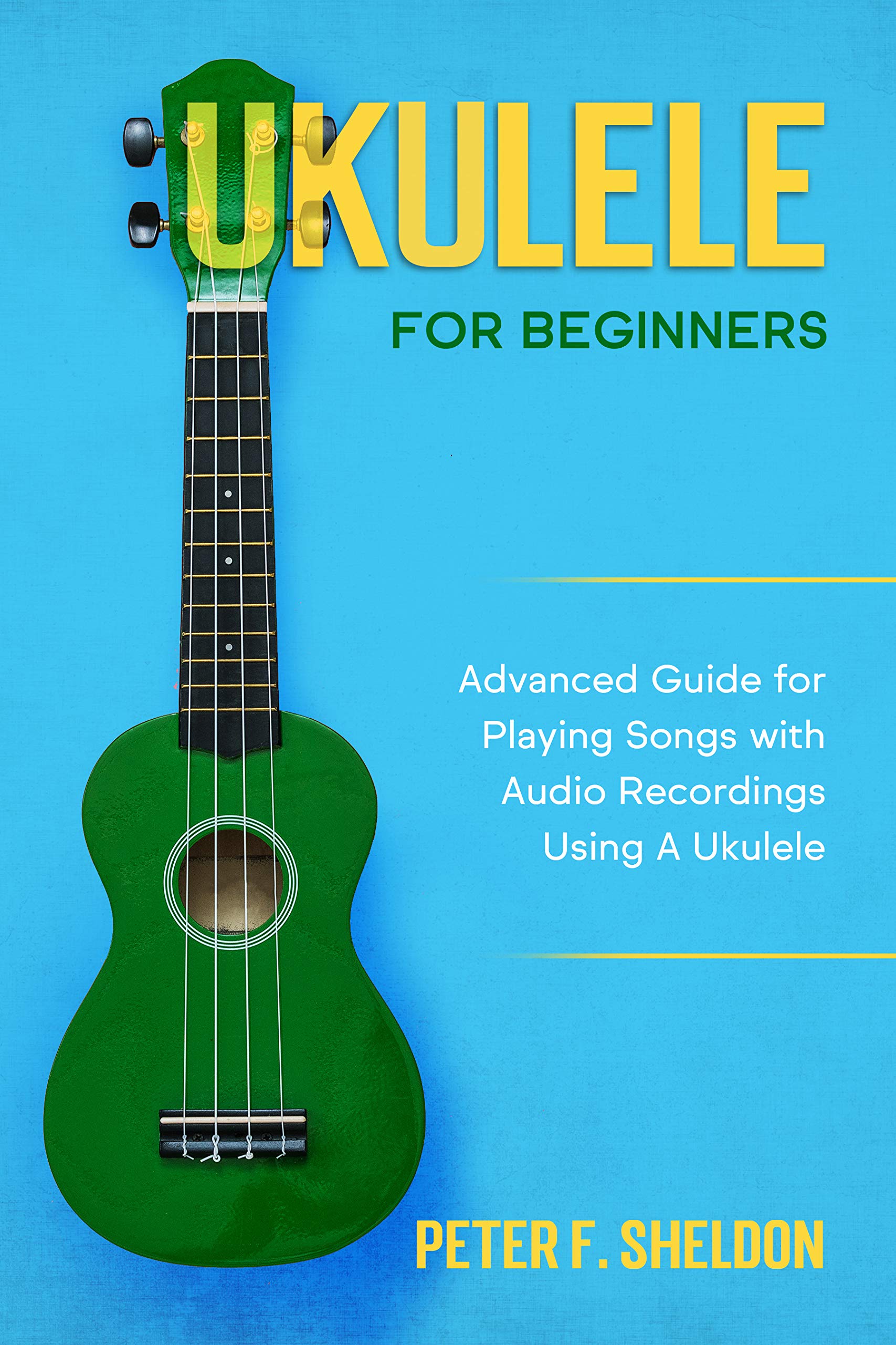 Ukulele for Beginners Advanced Guide for Playing Songs with Audio