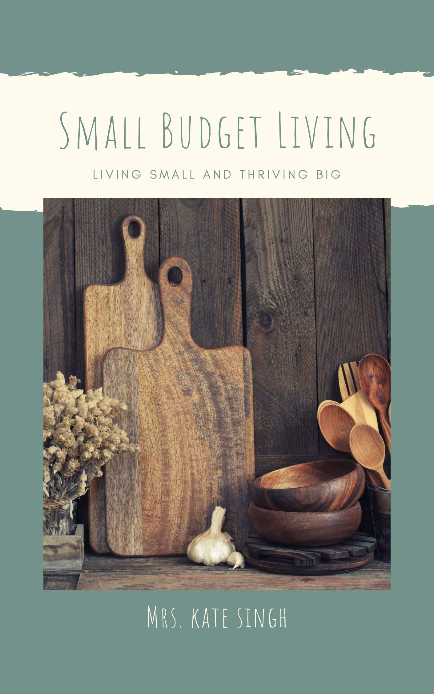 Small Budget Home: Living Small And Thriving Big