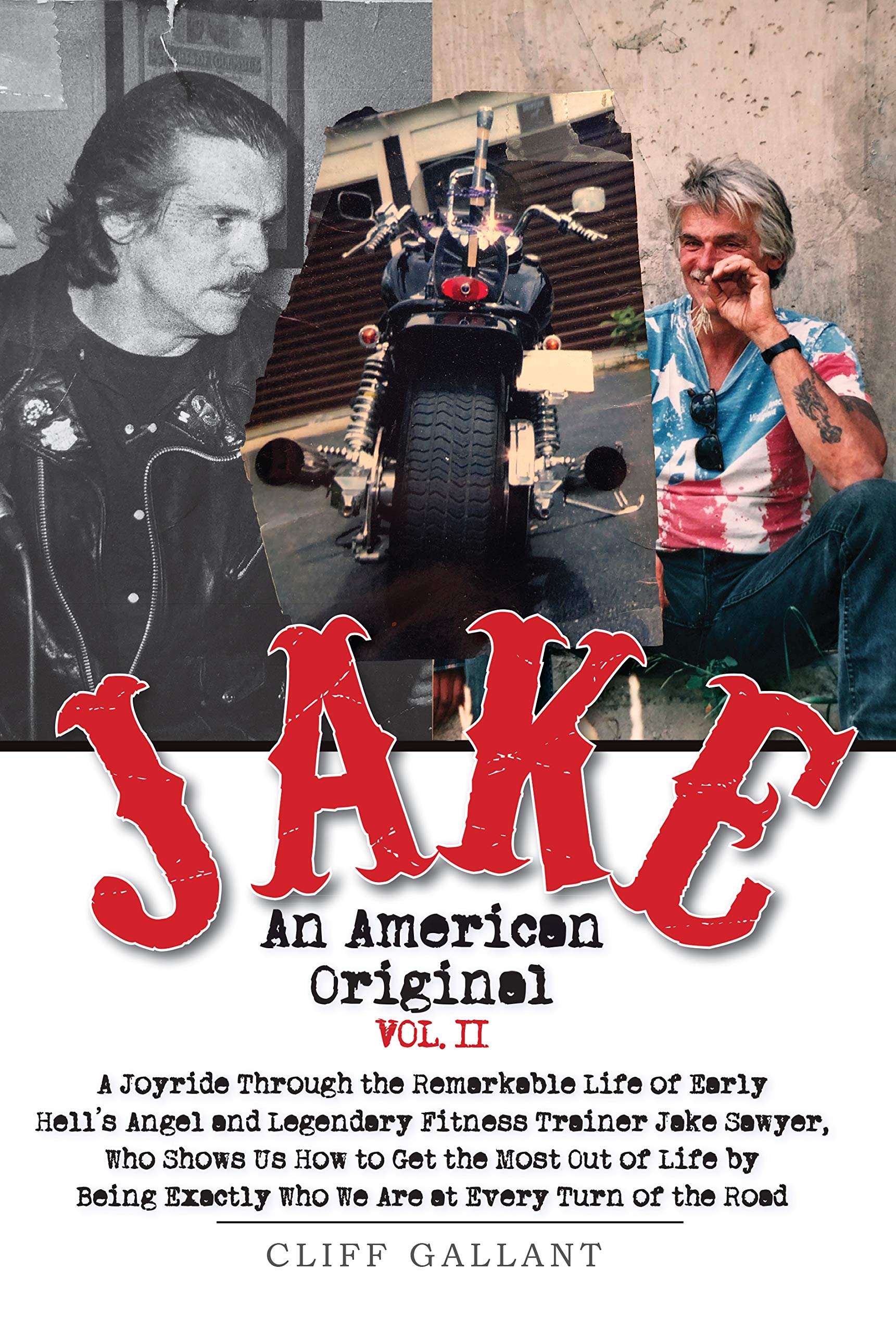 Jake An American Original: The Life of the Legendary Biker, Bodybuilder, and Hell's Angel Vol 2