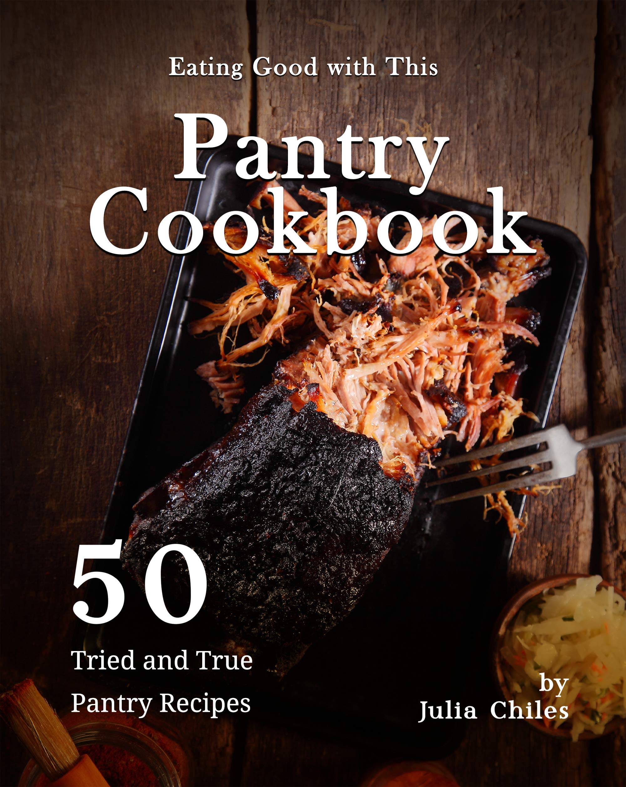 Eating Good with This Pantry Cookbook 50 Tried and True Pantry Recipes