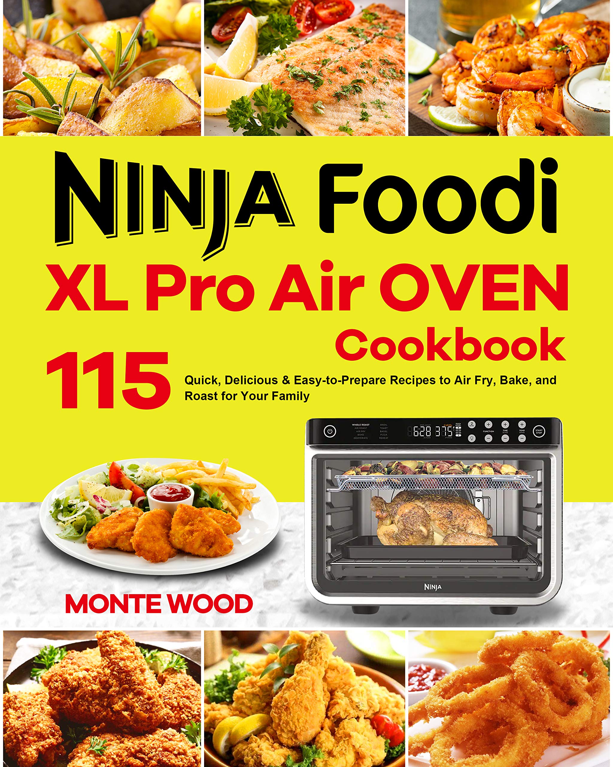 Ninja Foodi XL Pro Air Oven Cookbook 115 Quick, Delicious & EasytoPrepare Recipes to Air Fry