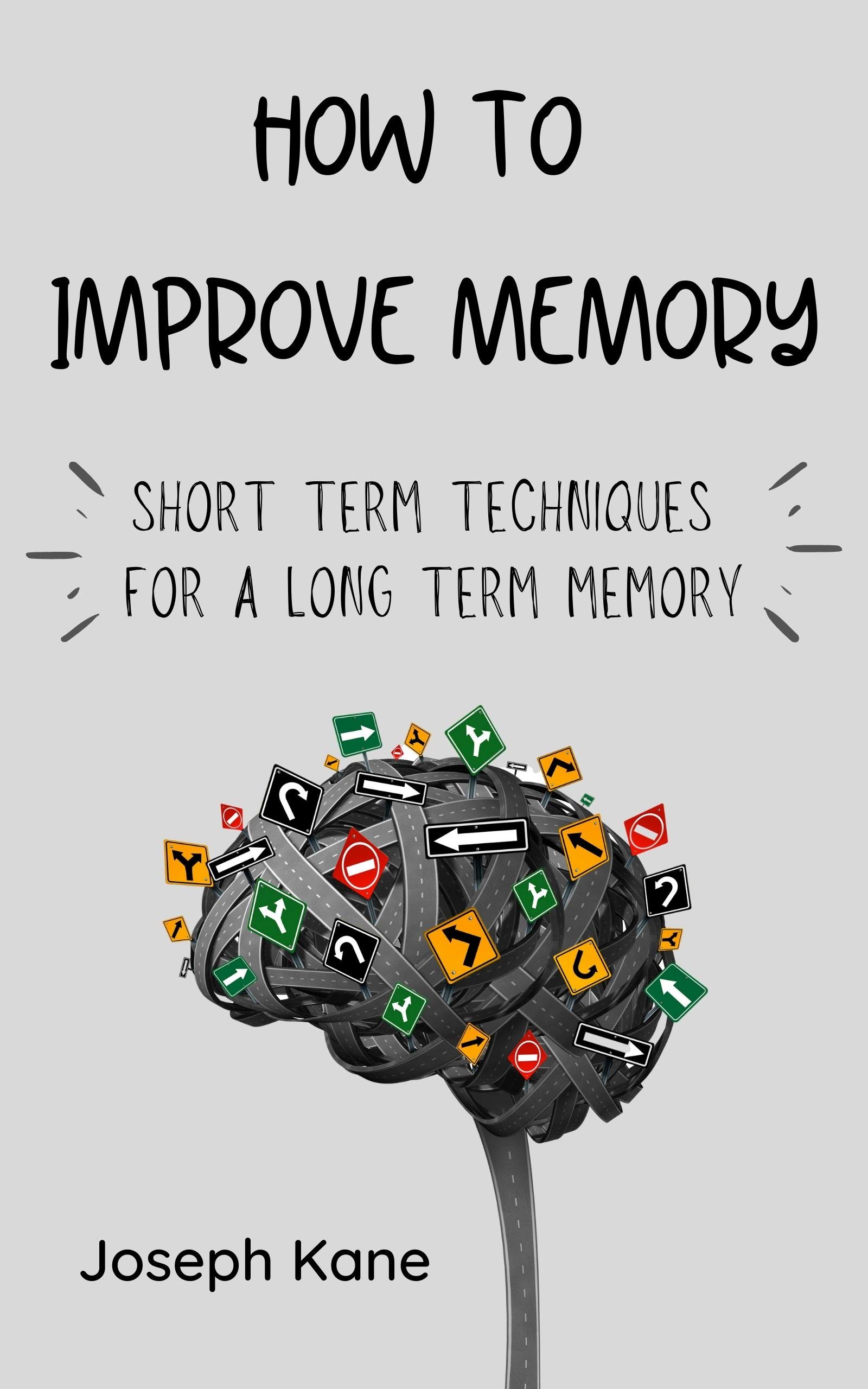 How to improve memory Short term techniques for a long term memory by
