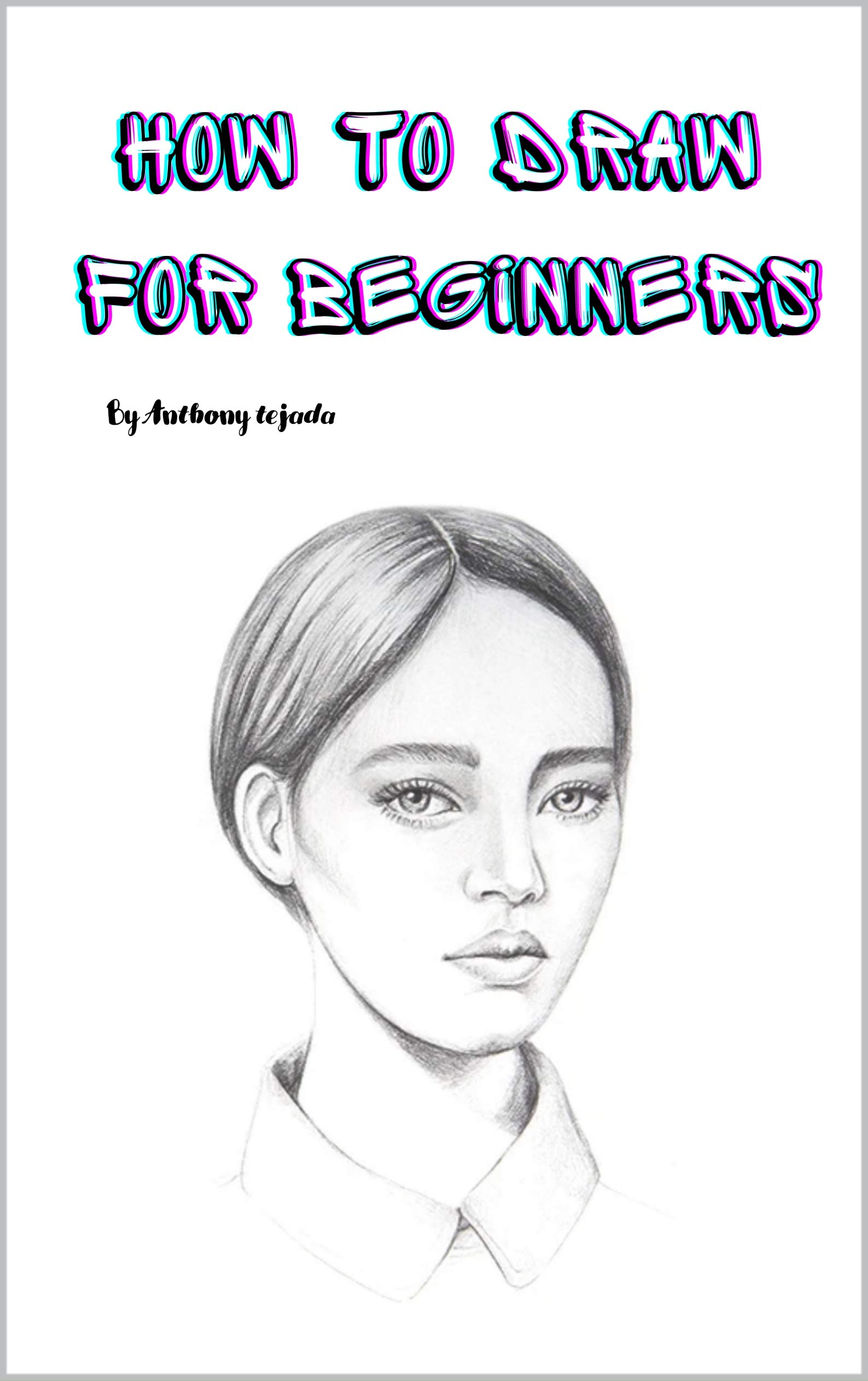 how to draw for beginners by Anthony Tejada Goodreads