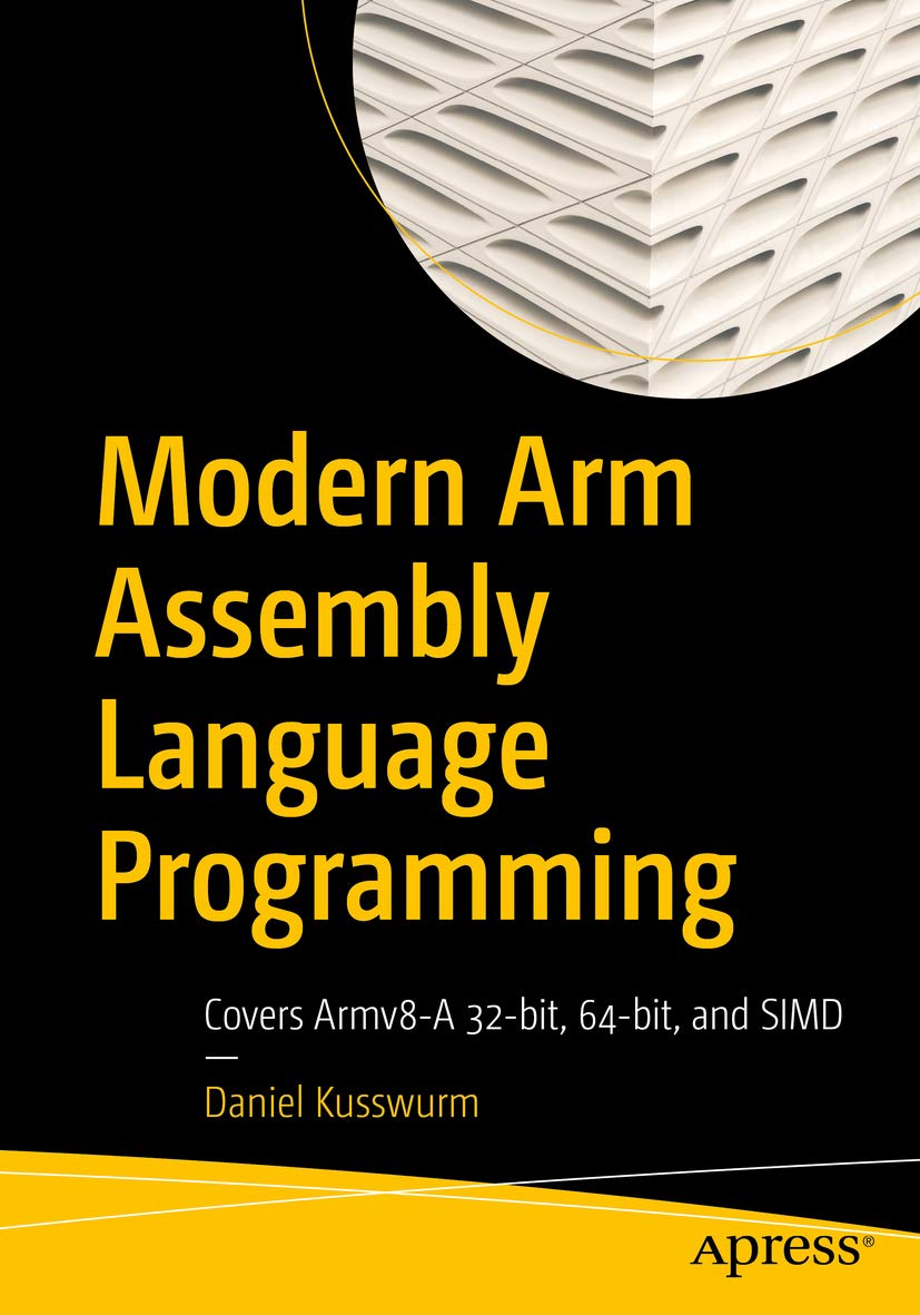 Modern Arm Assembly Language Programming Covers Armv8A 32bit, 64bit