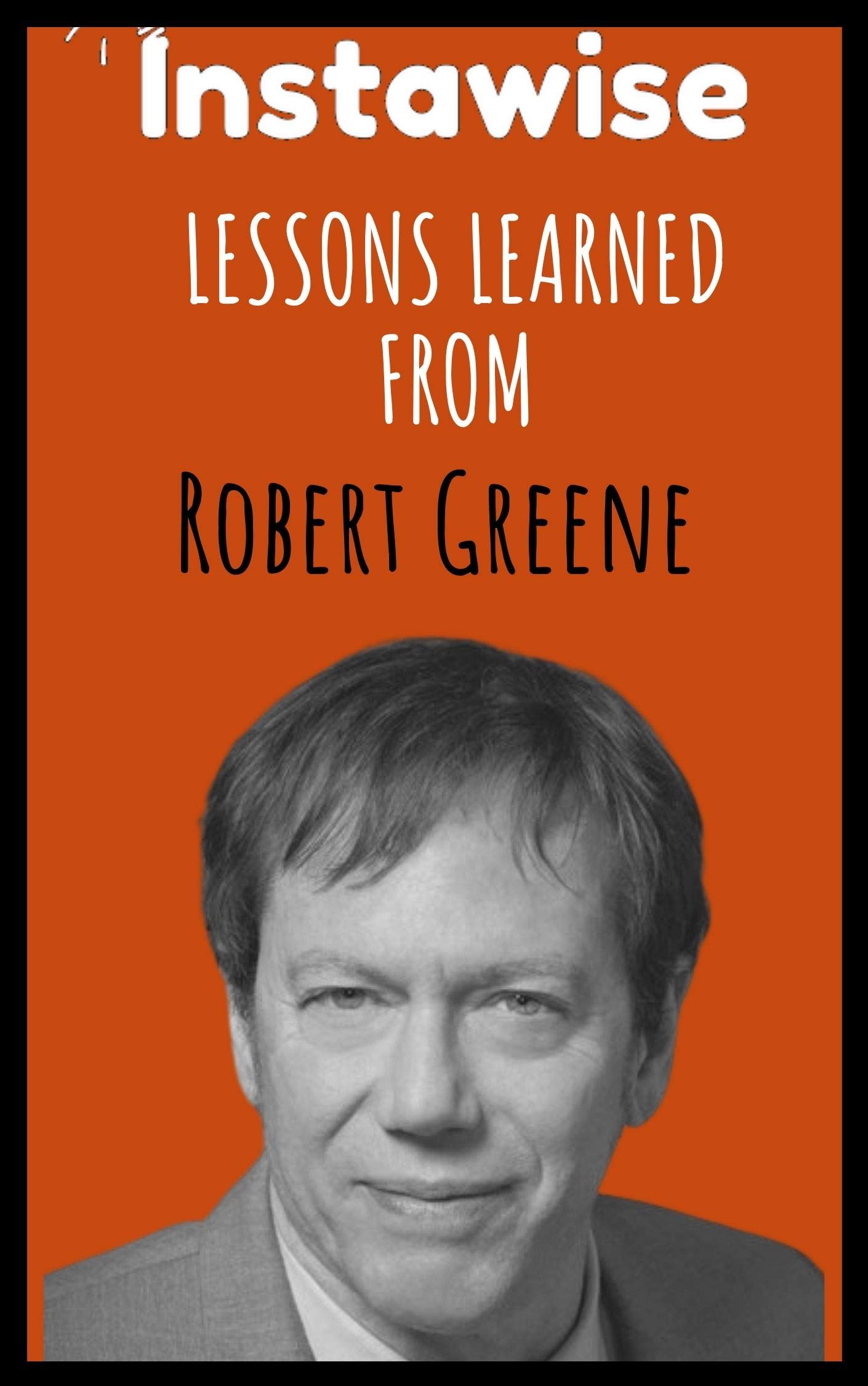 Lessons Learned From Robert Greene Life Lessons From Successful