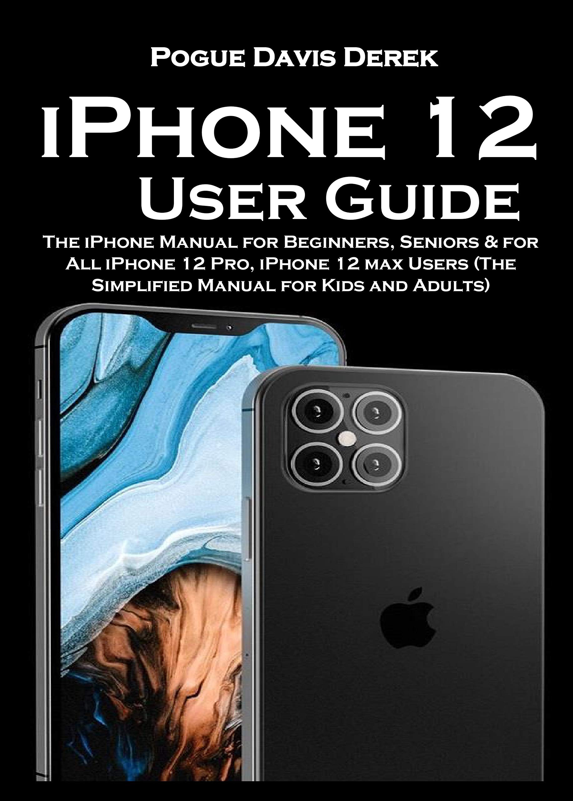 iPhone 12 User Guide The iPhone Manual for Beginners, Seniors & for