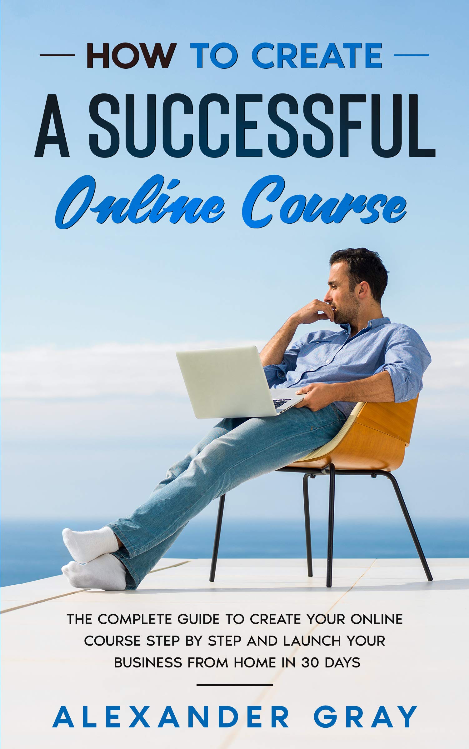 How to Create an Online Course: The Complete Guide to Creating an ...