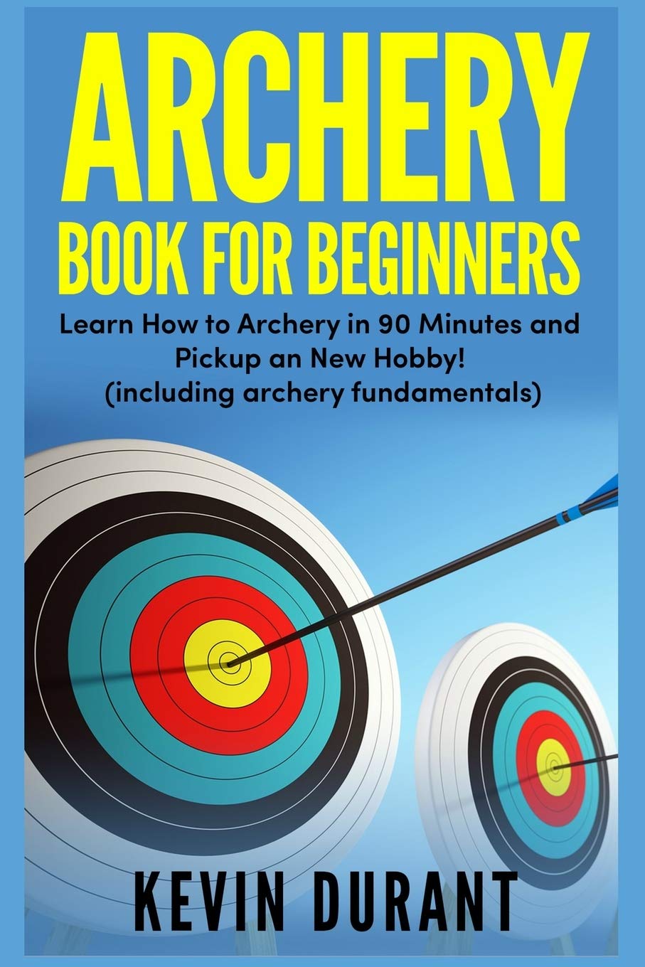 Archery Book For Beginners learn how to archery in 90 minutes and
