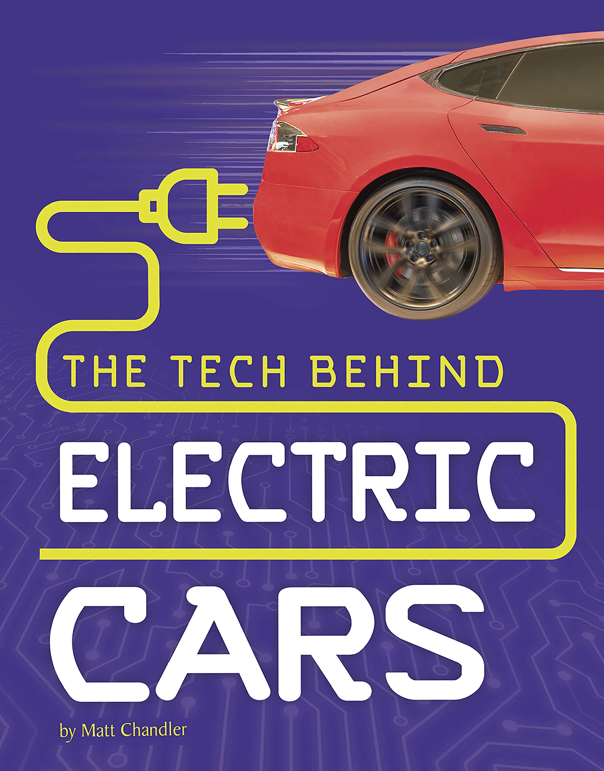 The Tech Behind Electric Cars (Tech on Wheels) by Matt Chandler Goodreads